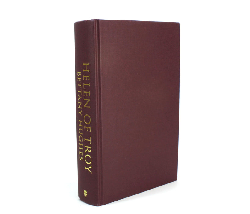 Helen of Troy; Goddess, Princess, Whore, by Bettany Hughes, first edition, 2005