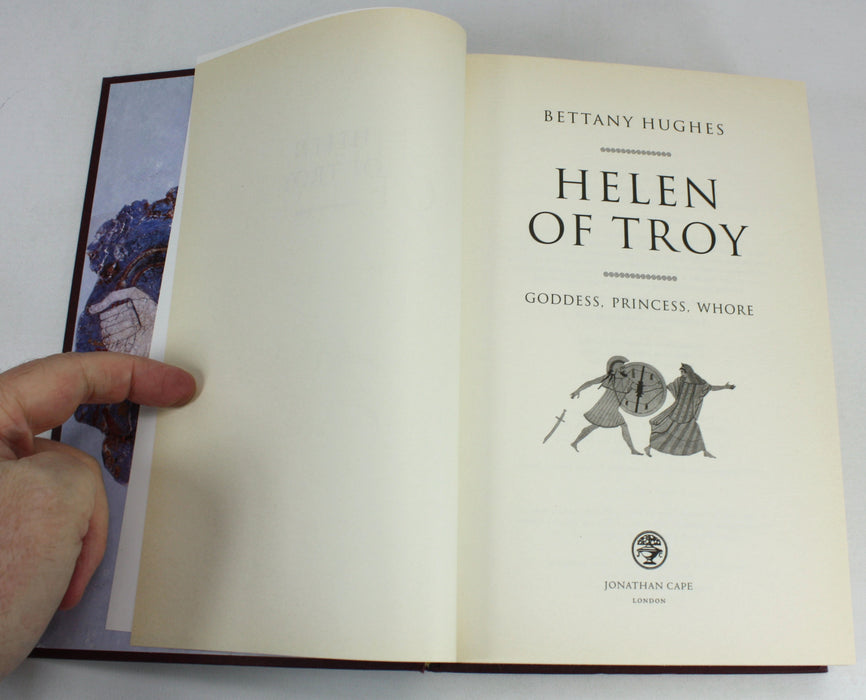 Helen of Troy; Goddess, Princess, Whore, by Bettany Hughes, first edition, 2005
