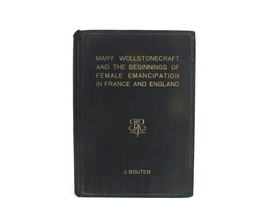 Mary Wollstonecraft and the Beginnings of Female Emancipation in France and England, Jacob Bouten, Amsterdam, 1922