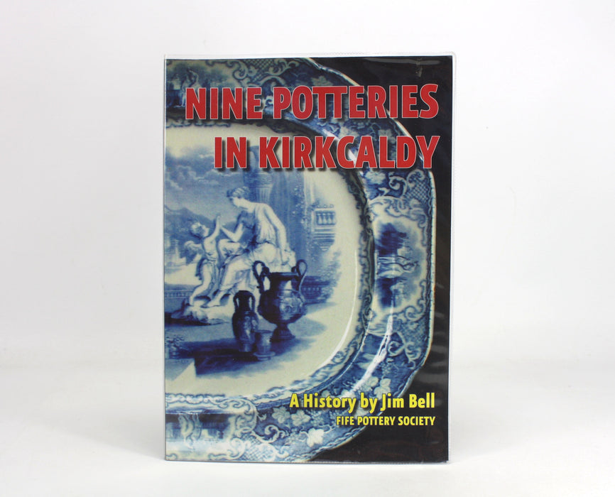 Nine Potteries in Kirkcaldy; A History, by Jim Bell, 2006