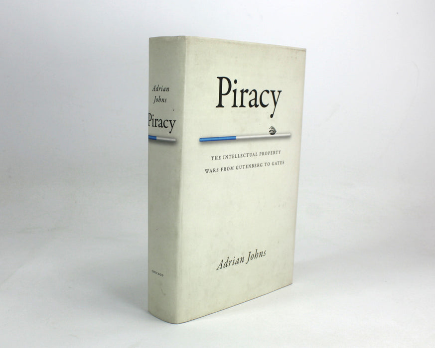 Piracy, The Intellectual Property Wars from Gutenberg to Gates, by Adrian Johns