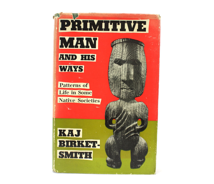 Primitive Man and his Ways; Patterns of life in Some Native Societies Kaj Birket-Smith 1960