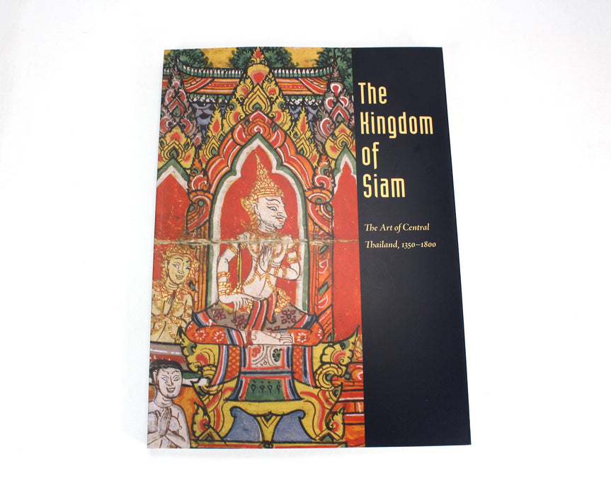 The Kingdom of Siam; The Art of Central Thailand 1350-1800 by McGill & Chirapravati, 2005