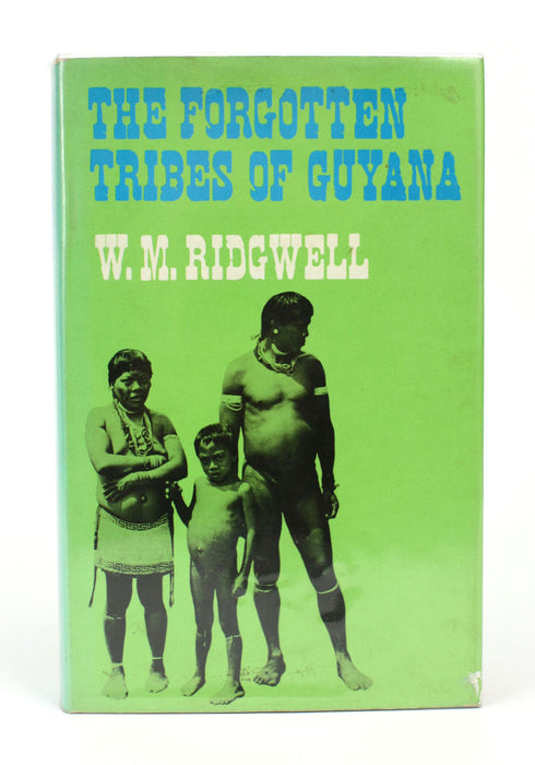 The Forgotten Tribes of Guyana W M Ridgwell signed copy 1972