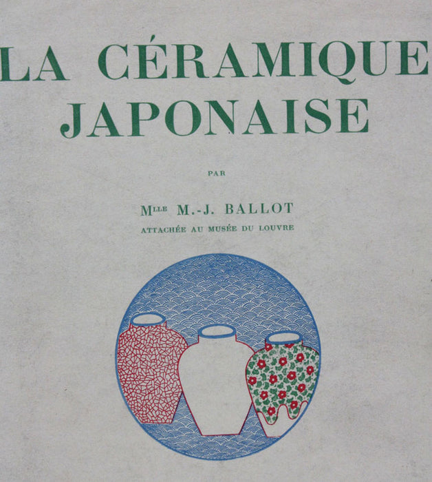 La Ceramique Japonaise by Mlle M J Ballot, Signed 1st edition, 1927