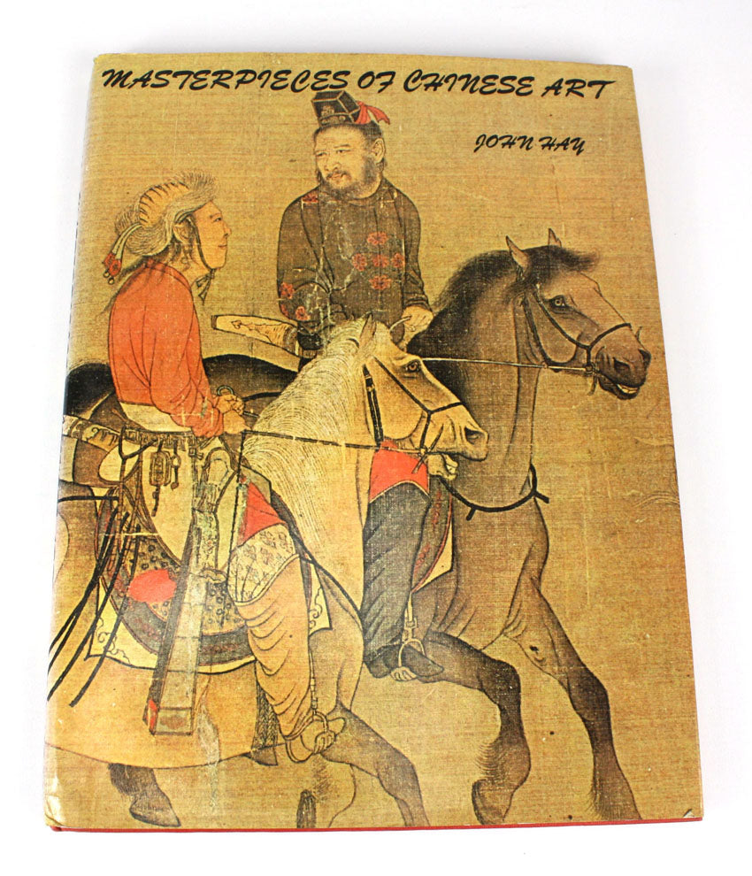 Masterpieces of Chinese Art by John Hay, 1974 1st edition — Lanna
