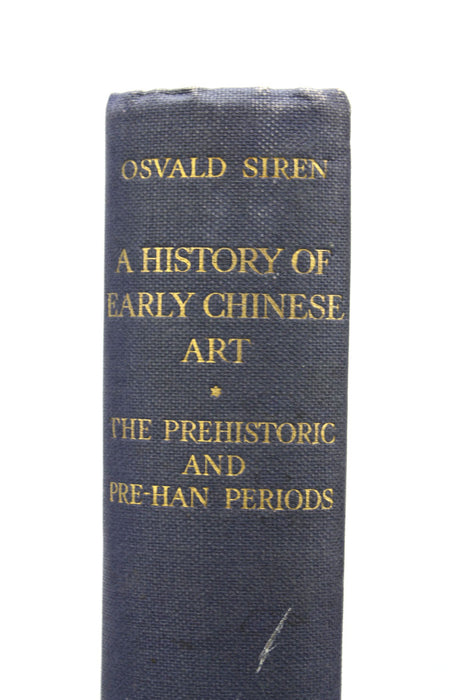 Osvald Siren, A History of Early Chinese Art: The Prehistoric and Pre-Han Periods, 1929 first edition