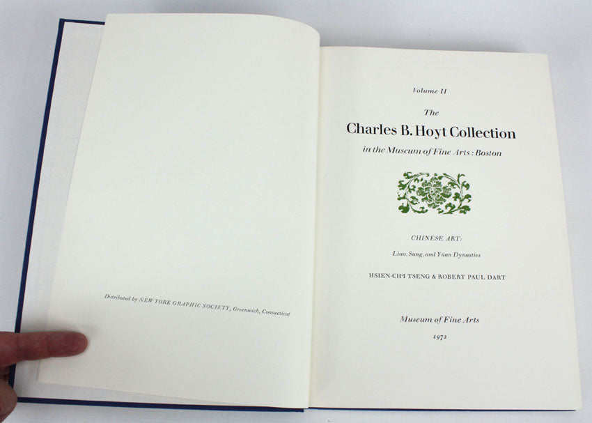 The Charles B. Hoyt Collection in the Museum of Fine Arts: Boston. Volume 1: Chinese Art: Neolithic Period through the T'ang Dynasty and Sino-Siberian Bronzes. Volume 2: Chinese Art: Liao, Sung and Yuan Dynasties