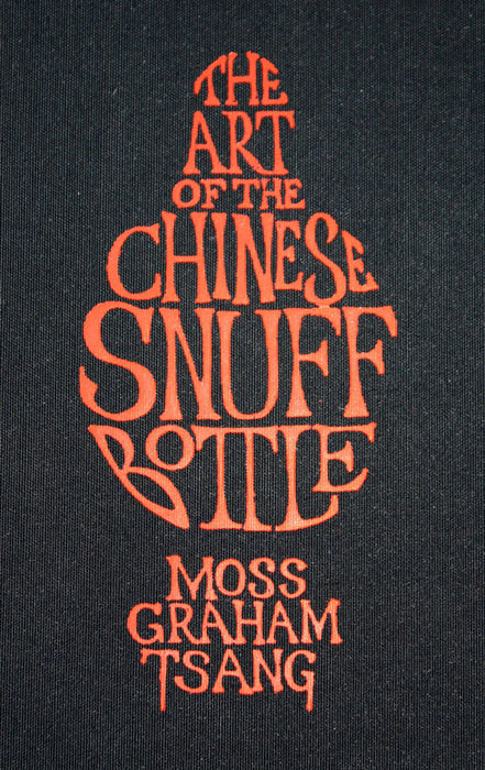 The Art of the Chinese Snuff Bottle, the J and J Collection, Hugh Moss, Victor Graham and Ka Bo Tsang